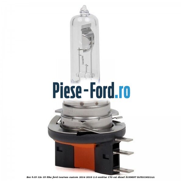 Bec H15 12V 15/55W Ford Tourneo Custom 2014-2018 2.0 EcoBlue 170 cai diesel #EB39DA6EC4