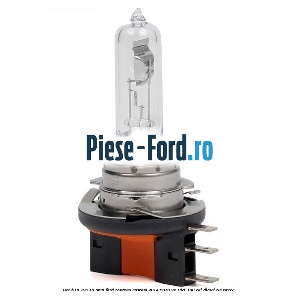 Bec H15 12V 15/55W Ford Tourneo Custom 2014-2018 2.2 TDCi 100 cai #A6F8E77B98