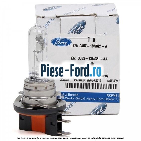 Bec H15 12V 15/55W Ford Tourneo Custom 2019-2023 1.0 EcoBoost PHEV 125 cai Hybrid #38CB15B523