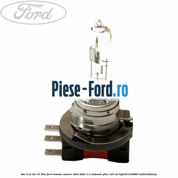 Bec H15 12V 15/55W Ford Tourneo Custom 2019-2023 1.0 EcoBoost PHEV 125 cai Hybrid #38CB15B523