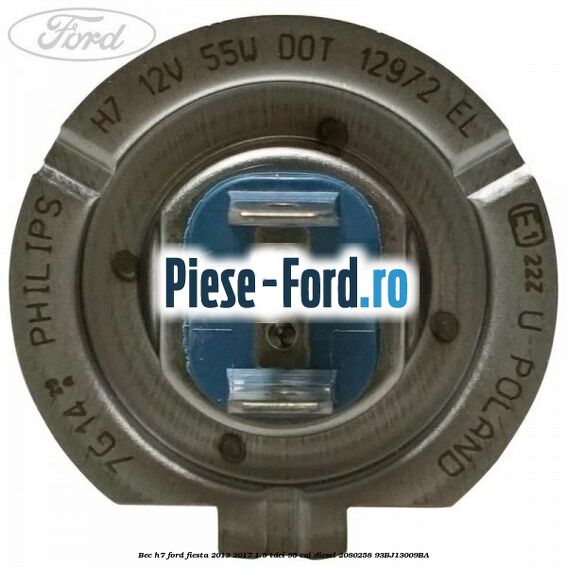Bec H7 Ford Fiesta 2013-2017 1.5 TDCi 95 cai diesel #695D148EDE