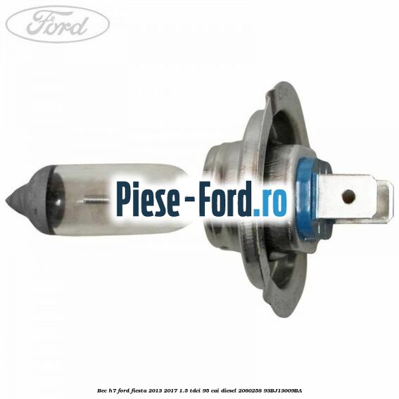 Bec H7 Ford Fiesta 2013-2017 1.5 TDCi 95 cai diesel #695D148EDE