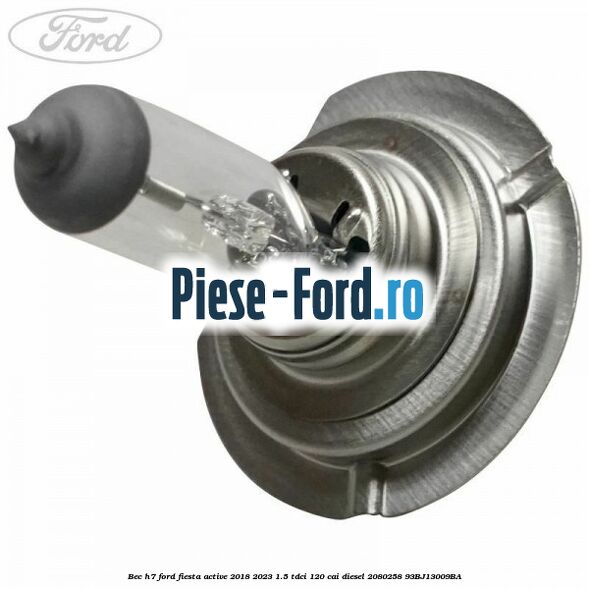 Bec H7 Ford Fiesta Active 2018-2023 1.5 TDCi 120 cai diesel #E0A976C88B
