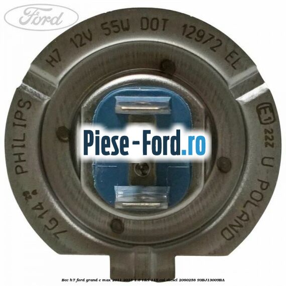 Bec H7 Ford Grand C-Max 2011-2015 1.6 TDCi 115 cai diesel #5CEC73E7BC