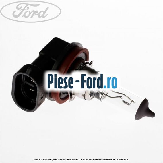 Bec H8 12V 35W Ford C-Max 2016-2020 1.6 Ti 85 cai benzina #BAEAF24D62