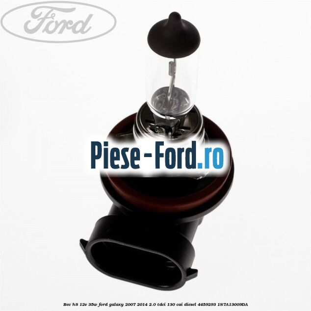 Bec H8 12V 35W Ford Galaxy 2007-2014 2.0 TDCi 130 cai diesel #8B14DC17F0