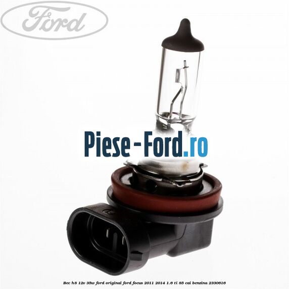Bec H8 12V 35W Ford Original Ford Focus 2011-2014 1.6 Ti 85 cai