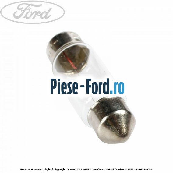 Bec lampa interior plafon, halogen Ford C-Max 2011-2015 1.0 EcoBoost 100 cai benzina