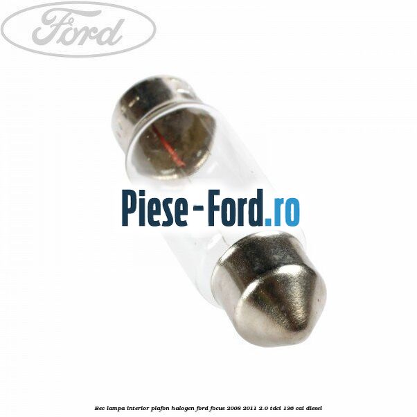Bec lampa interior plafon, halogen Ford Focus 2008-2011 2.0 TDCi 136 cai diesel