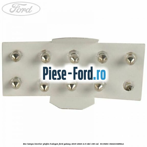Bec lampa interior plafon halogen Ford Galaxy 2015-2023 2.0 TDCi 180 cai  #FB4845E9A0