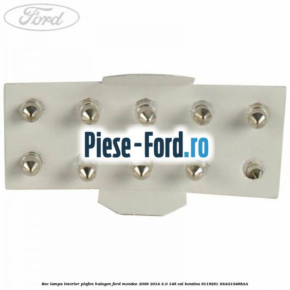 Bec lampa interior plafon halogen Ford Mondeo 2008-2014 2.0 145 cai benzina #DDB1679936