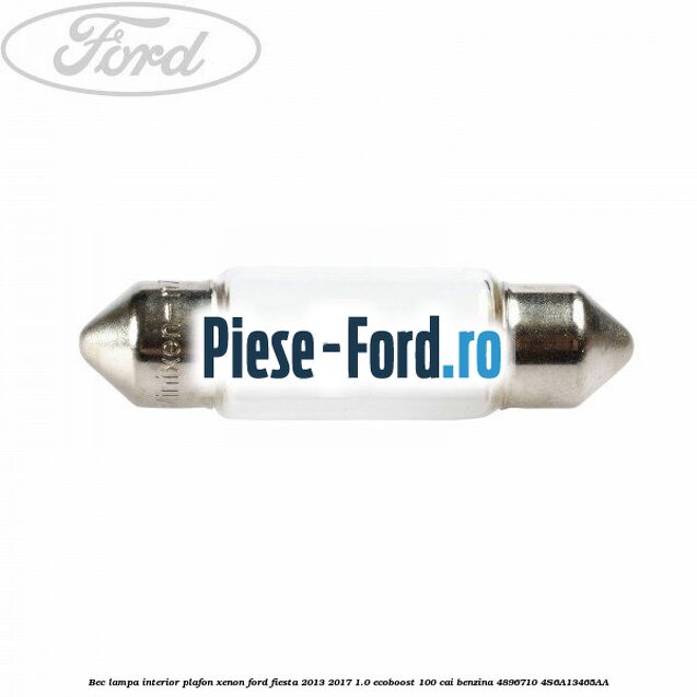 Bec lampa interior plafon, xenon Ford Fiesta 2013-2017 1.0 EcoBoost 100 cai benzina