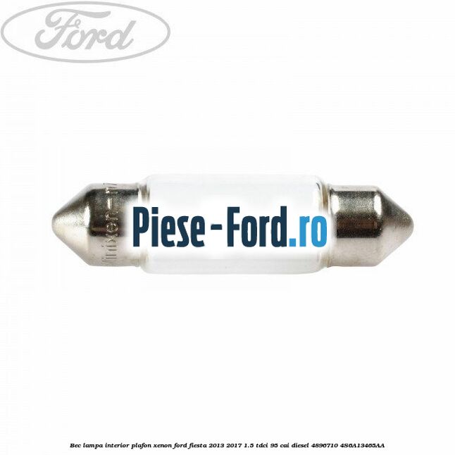 Bec lampa interior plafon, halogen Ford Fiesta 2013-2017 1.5 TDCi 95 cai diesel
