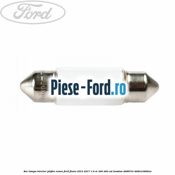 Bec lampa interior plafon, xenon Ford Fiesta 2013-2017 1.6 ST 200 200 cai benzina