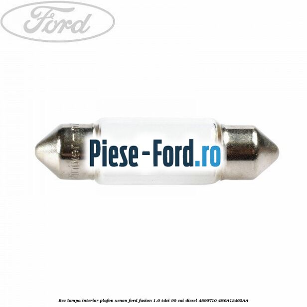 Bec lampa interior plafon, xenon Ford Fusion 1.6 TDCi 90 cai diesel