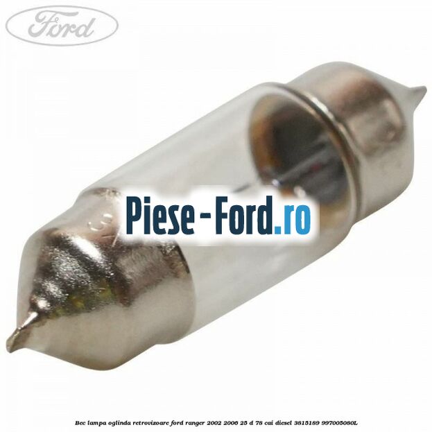 Bec lampa oglinda retrovizoare Ford Ranger 2002-2006 2.5 D 78 cai #C40F9B7F79