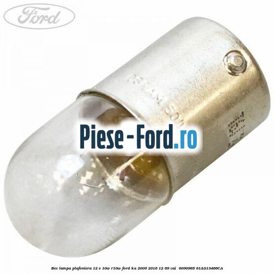 Bec lampa plafoniera 12 V 10W R10W Ford Ka 2009-2016 1.2 69 cai #901917CF7A