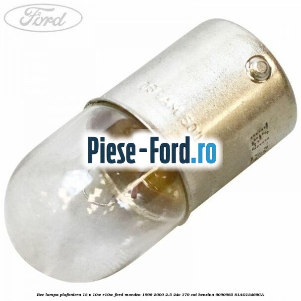 Bec lampa plafoniera 12 V 10W R10W Ford Mondeo 1996-2000 2.5 24V 170 cai benzina