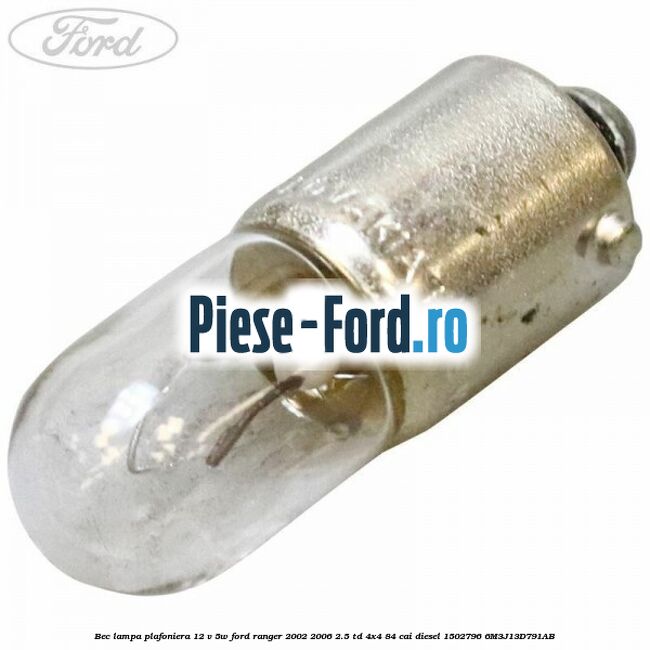 Bec lampa plafoniera 12 V 5W Ford Ranger 2002-2006 2.5 TD 4x4 84 cai diesel #1B80F690FB