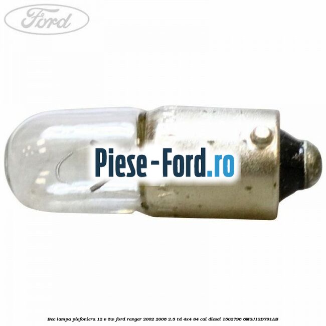 Bec lampa plafoniera 12 V 5W Ford Ranger 2002-2006 2.5 TD 4x4 84 cai diesel #1B80F690FB