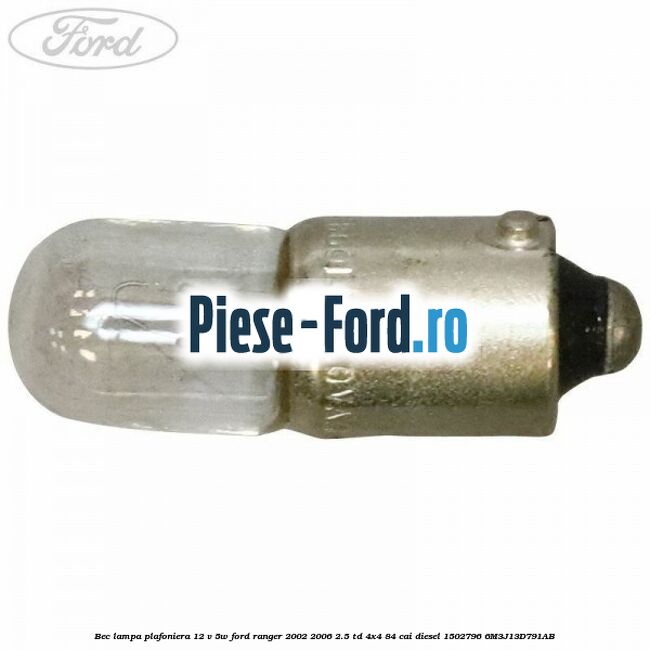 Bec lampa plafoniera 12 V 5W Ford Ranger 2002-2006 2.5 TD 4x4 84 cai diesel #1B80F690FB