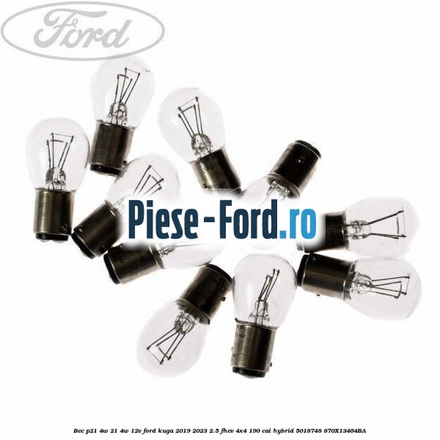 Bec P21/4W 21/4W 12V Ford Kuga 2019-2023 2.5 FHEV 4x4 190 cai hybrid #862A39C383