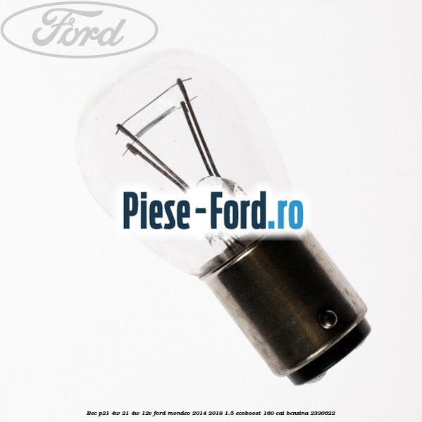 Bec P21/4W 21/4W 12V Ford Mondeo 2014-2018 1.5 EcoBoost 160 cai #7C8A966850