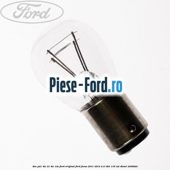 Bec P21/4W 21/4W 12V Ford Original Ford Focus 2011-2014 2.0 TDCi 115 cai
