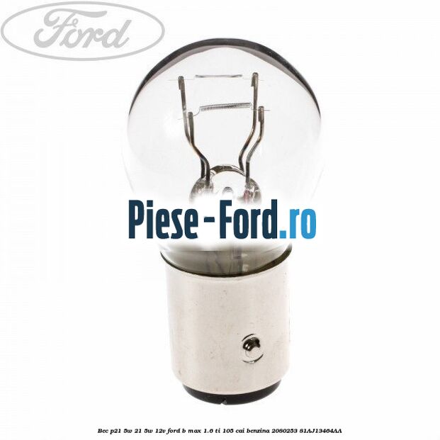 Bec P21/5W 21/5W 12V Ford B-Max 1.6 Ti 105 cai benzina #043C9B0B77