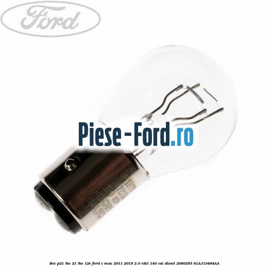 Bec P21/5W 21/5W 12V Ford C-Max 2011-2015 2.0 TDCi 140 cai diesel #6FA66FB5C9