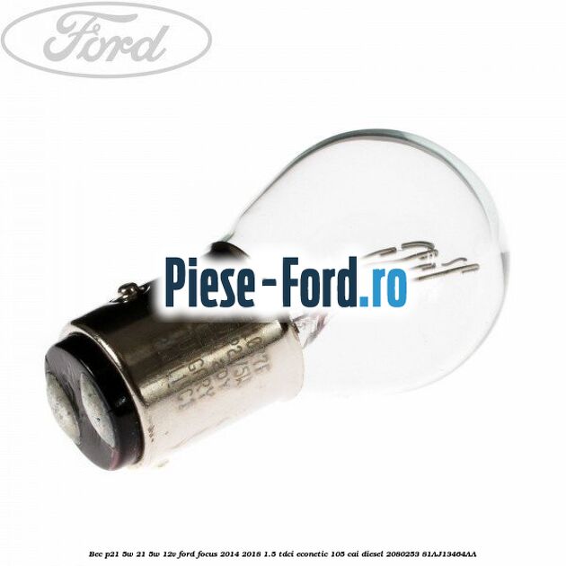 Bec P21/5W 21/5W 12V Ford Focus 2014-2018 1.5 TDCi ECOnetic 105 cai diesel #CF339E4D16