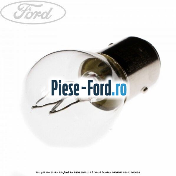 Bec P21/5W 21/5W 12V Ford Ka 1996-2008 1.3 i 60 cai benzina #3724F72BA5