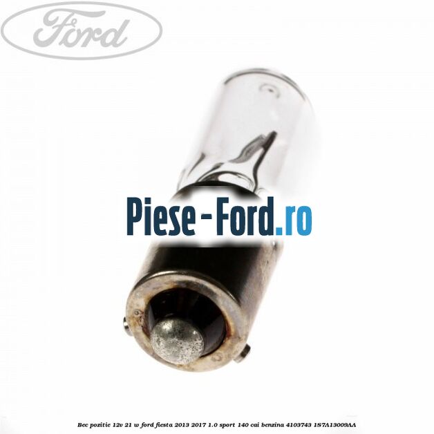 Bec pozitie 12V 21 W Ford Fiesta 2013-2017 1.0 Sport 140 cai benzina #3BC0B47532