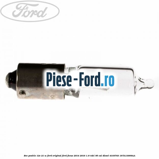 Bec pozitie 12V 21 W Ford Original Ford Focus 2014-2018 1.6 TDCi 95 cai diesel