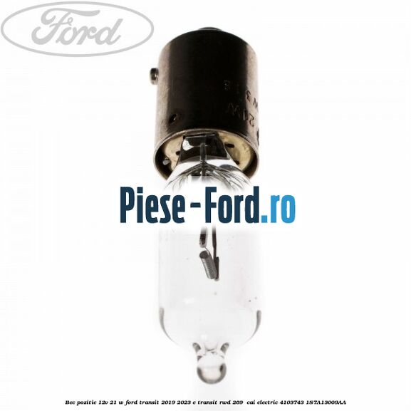 Bec pozitie 12V 21 W Ford Transit 2019-2023 E-TRANSIT RWD 269  cai electric #138947D47C