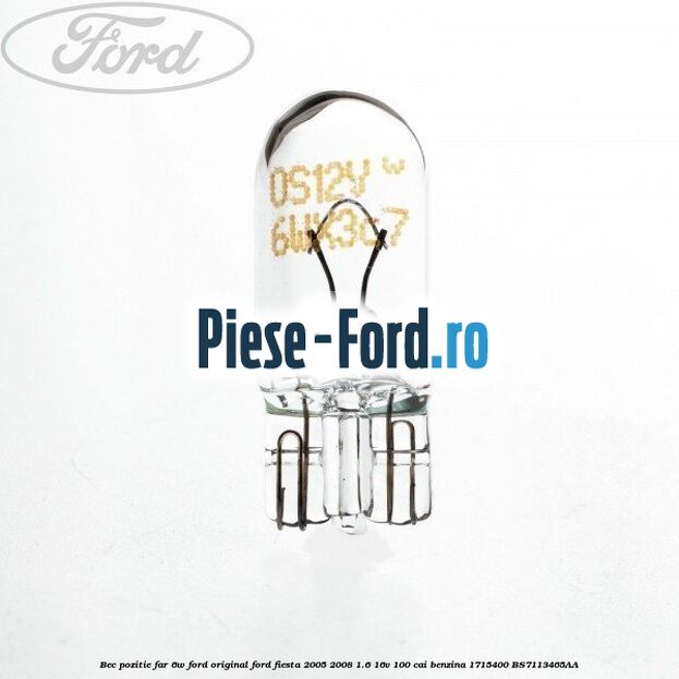 Bec pozitie far 6W Ford original Ford Fiesta 2005-2008 1.6 16V 100 cai benzina