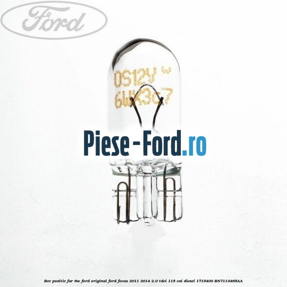 Bec pozitie far 6W Ford original Ford Focus 2011-2014 2.0 TDCi 115 cai diesel