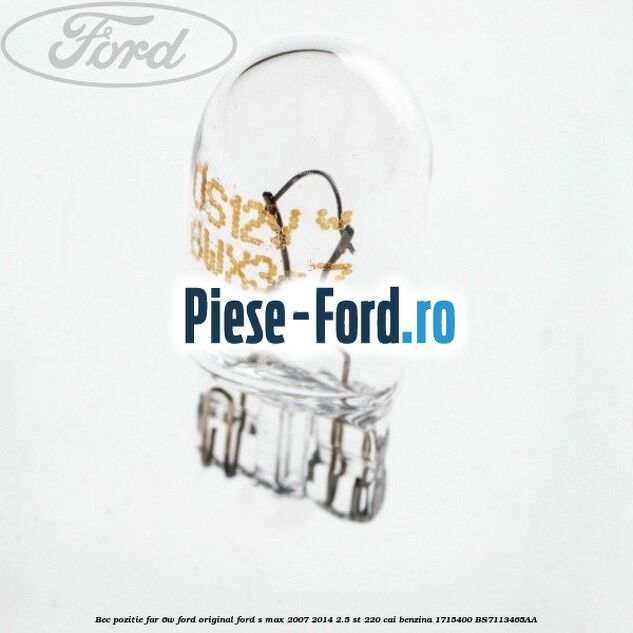 Bec pozitie far 6W Ford original Ford S-Max 2007-2014 2.5 ST 220 cai benzina