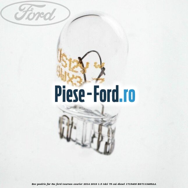 Bec pozitie far 6W Ford Tourneo Courier 2014-2018 1.5 TDCi 75 cai diesel #0DE7B274CD