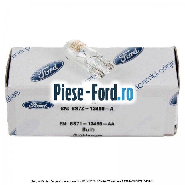 Bec pozitie far 6W Ford Tourneo Courier 2014-2018 1.5 TDCi 75 cai diesel #0DE7B274CD