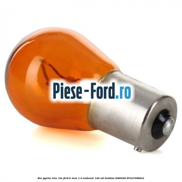 Bec PY21W 21W 12V Ford B-Max 1.0 EcoBoost 140 cai benzina #63315DEB51