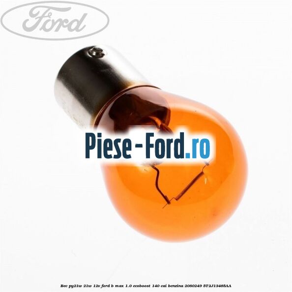 Bec PY21W 21W 12V Ford B-Max 1.0 EcoBoost 140 cai benzina #63315DEB51
