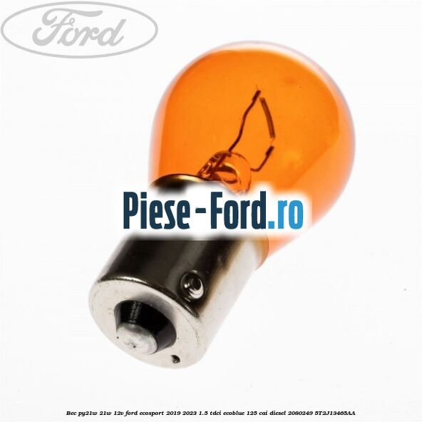 Bec PY21W 21W 12V Ford EcoSport 2019-2023 1.5 TDCi EcoBlue 125 cai diesel #10195E37E3