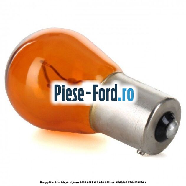 Bec PY21W 21W 12V Ford Focus 2008-2011 2.0 TDCi 110 cai  #0F3E78472A
