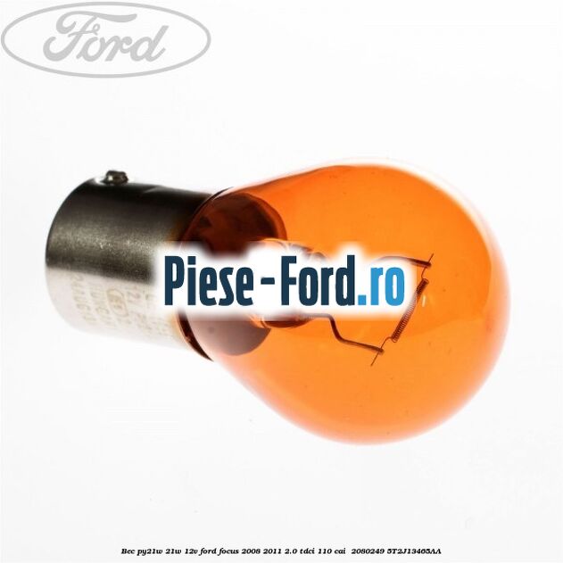 Bec PY21W 21W 12V Ford Focus 2008-2011 2.0 TDCi 110 cai  #0F3E78472A