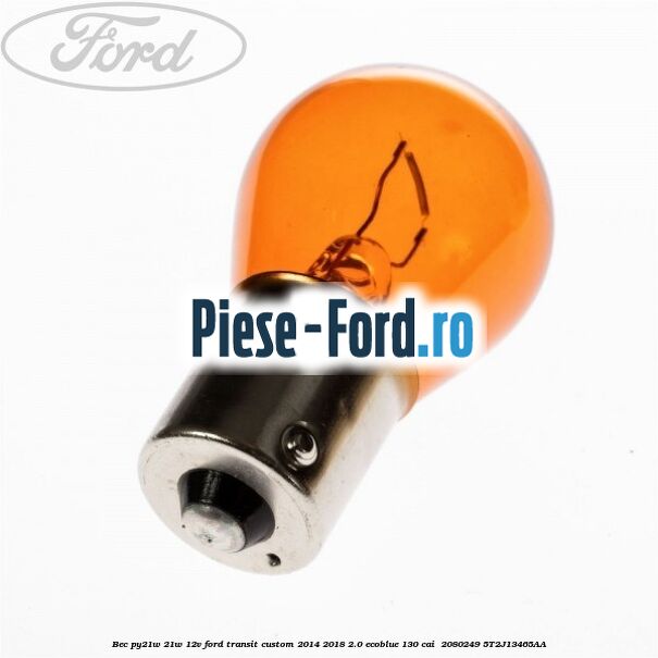 Bec PY21W 21W 12V Ford Transit Custom 2014-2018 2.0 EcoBlue 130 cai  #4817B4A19B