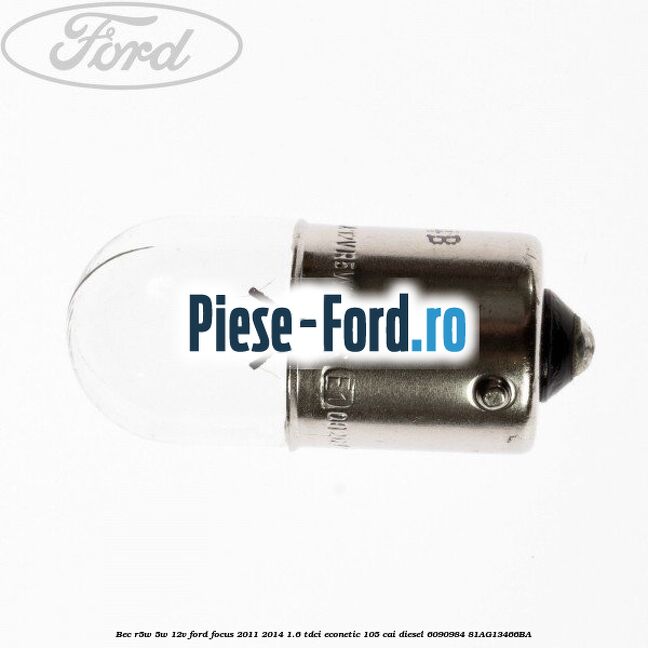 Bec R5W 5W/12V Ford Focus 2011-2014 1.6 TDCi ECOnetic 105 cai diesel #C91419208C