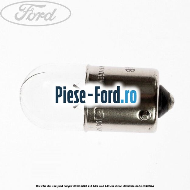 Bec R5W 5W/12V Ford Ranger 2006-2012 2.5 TDCi 4x4 143 cai diesel #E37DD4E062