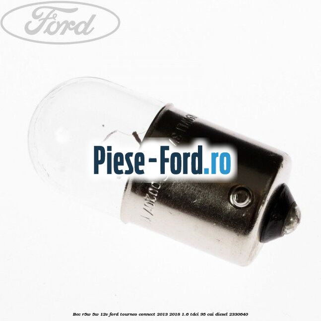 Bec R5W 5W/12V Ford Tourneo Connect 2013-2018 1.6 TDCi 95 cai #2A7095C125