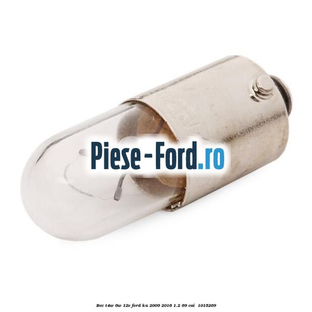 Bec T4W 6W 12V Ford Ka 2009-2016 1.2 69 cai  #7F9BCE7E96